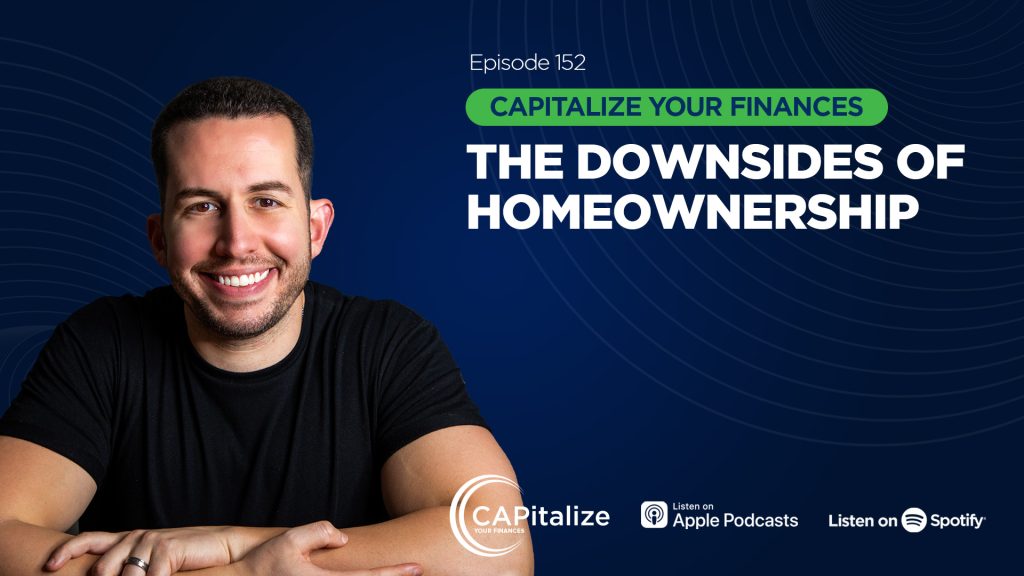 CAPitalize Your Finances - The Downsides of Homeownership