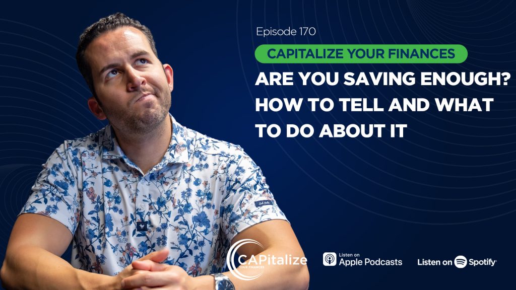 A graphic of financial advisor Chris Panagiotu thinking while looking up, with the title of his recent CAPitalize Your Finances podcast, Are You Saving Enough? How to Tell and What to do About it